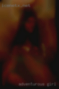 Adventurous girl horny ladies, couples.